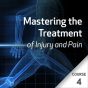 Mastering the Treatment of Injury and Pain Series - Course 4