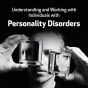 Understanding and Working with Individuals with Personality Disorders