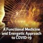 A Functional Medicine and Energetic Approach to COVID-19