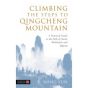  Climbing the Steps to Qingcheng Mountain - A Practical Guide to the Path of Daoist Meditation and Qigong