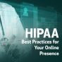 HIPAA Best Practices for Your Online Presence