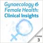 Gynaecology & Female Health: Clinical Insights - Course 3