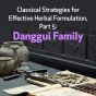 Classical Strategies for Effective Herbal Formulation, Part 5: Danggui Family