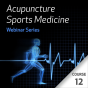 Acupuncture Sports Medicine Webinar Series - Course 12