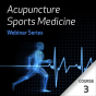 Acupuncture Sports Medicine Webinar Series - Course 3