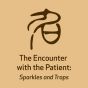 The Encounter with the Patient: Sparkles and Traps