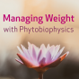 Managing Weight with Phytobiophysics