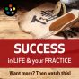 Success in Life & Your Practice