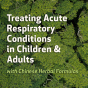 Treating Acute Respiratory Conditions in Children & Adults with Chinese Herbal Formulas