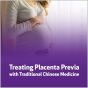 Treating Placenta Previa with Traditional Chinese Medicine